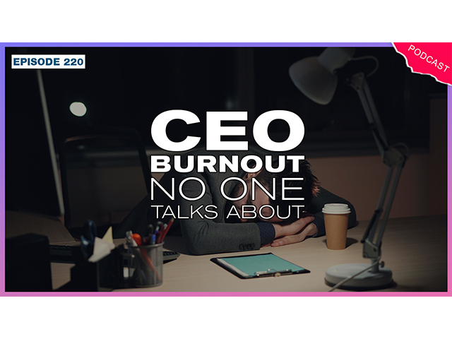 More Business More life Podcast Episode 220 - CEO Burnout No One Talks About