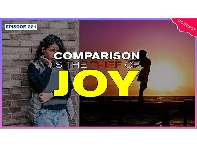 EP 221 - Comparison is the Thief of Joy